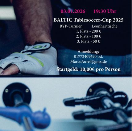 Plakat für den Baltic Tablesoccer-Cup 2026 am 03.01.2026 um 19:30 Uhr. Preise: 1. Platz 200 €, 2. Platz 100 €, 3. Platz 50 €. Anmeldung per Telefon oder E-Mail.